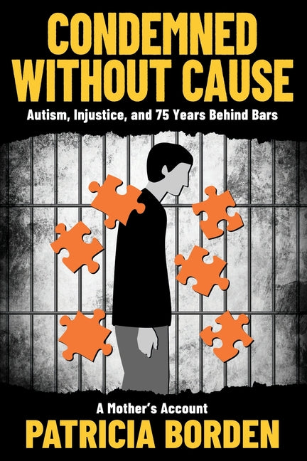 Condemned Without Cause: Autism, Injustice, and 75 Years Behind Bars by Borden, Patricia