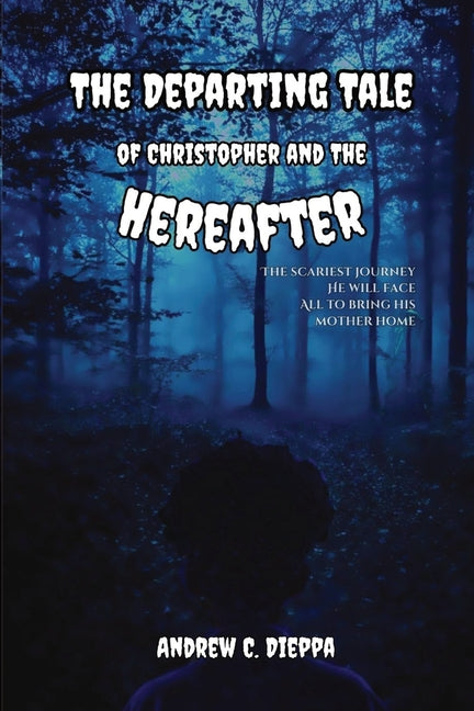 The Departing Tale of Christopher and The Hereafter by Dieppa, Andrew C.