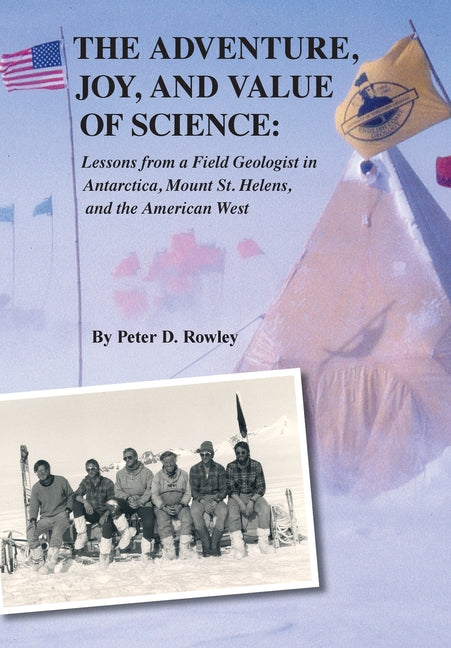 The Adventure, Joy, and Value of Science: Lessons from a Field Geologist in Antarctica, Mount St. Helens, and the American West