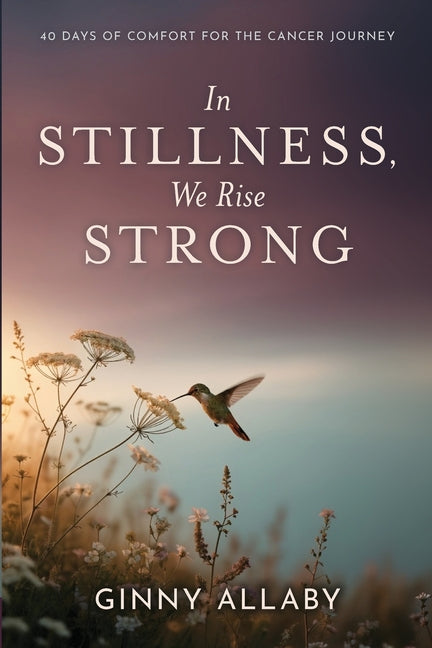 In Stillness, We Rise Strong by Allaby, Ginny