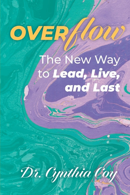 Overflow: The New Way to Lead, Live, and Last by Coy, Cynthia