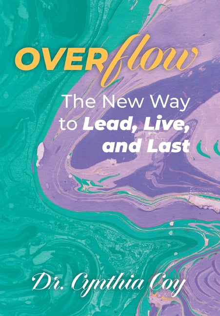 Overflow: The New Way to Lead, Live, and Last by Coy, Cynthia