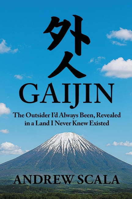 Gaijin: The Outsider I'd Always Been, Revealed in a Land I Never Knew Existed by Scala, Andrew