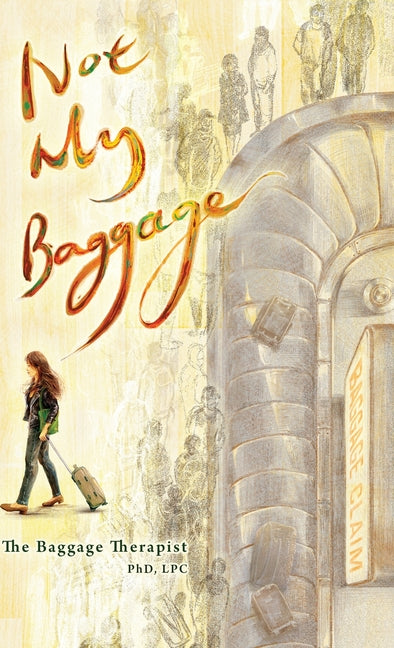 Not My Baggage by , Lpc The Baggage Therapist