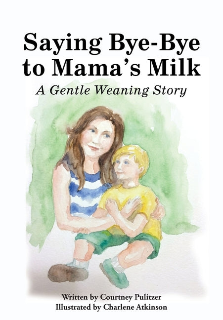 Saying Bye-Bye to Mama's Milk: A Gentle Weaning Story