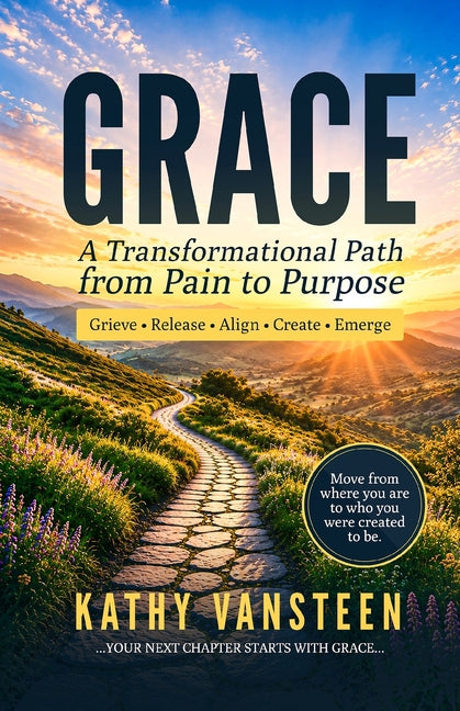 Grace: A Transformational Path from Pain to Purpose