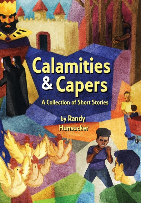 Calamities & Capers - A Collection of Short Stories by Hunsucker, Randy Carlton