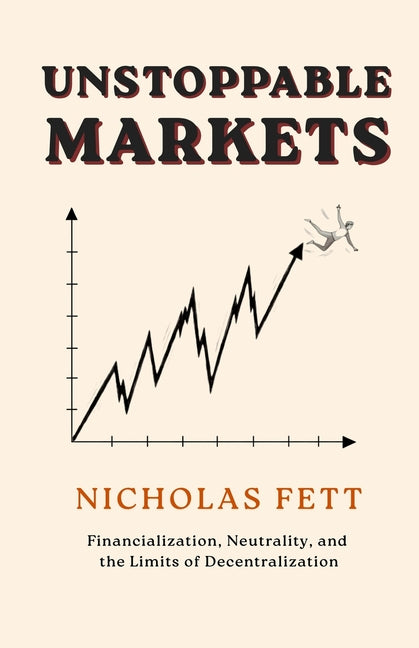 Unstoppable Markets: Financialization, Neutrality, and the Limits of Decentralization