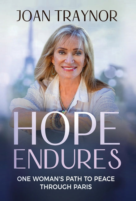 Hope Endures: One Woman's Path to Peace Through Paris by Traynor, Joan