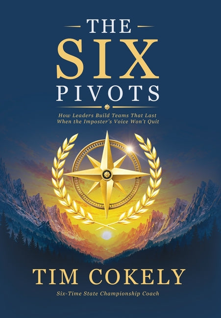 The Six Pivots: How Leaders Build Teams That Last When the Imposter's Voice Won't Quit