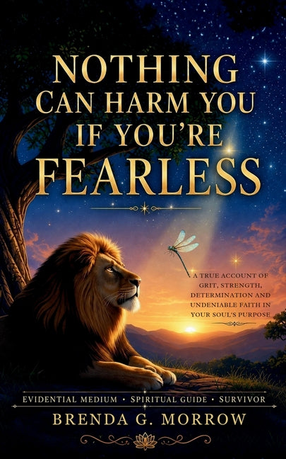 Nothing Can Harm You If You're Fearless by Morrow, Brenda