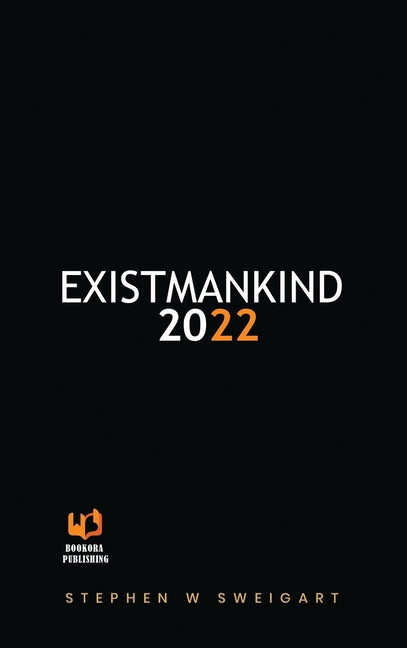 Existmankind 2022: The Creation Of Mankind & Womenkind by W. Sweigart, Stephen