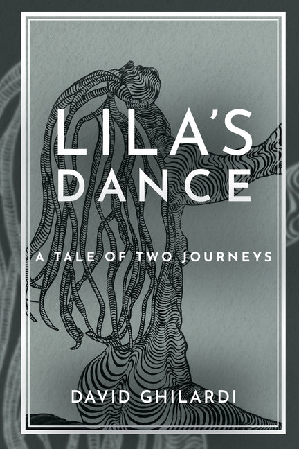 Lila's Dance: A Tale of Two Journeys by Ghilardi, David