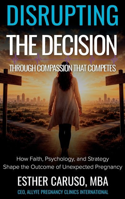 Disrupting the Decision Through Compassion That Competes by Caruso, Esther