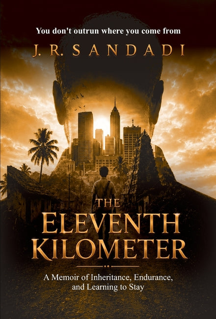 The Eleventh Kilometer: A Memoir of Inheritance, Endurance, and Learning to Stay by Sandadi, J. R.