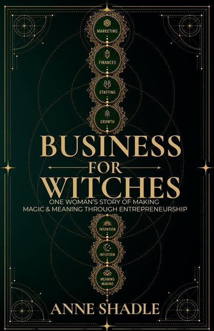 Business for Witches: One Woman's Story of Making Magic & Meaning Through Entrepreneurship by Shadle, Anne