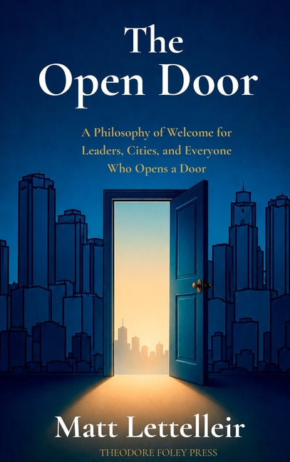 The Open Door: A Philosophy of Welcome for Leaders, Cities, and Everyone Who Opens a Door by Lettelleir, Matt