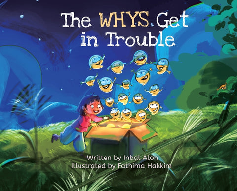 The Whys Get in Trouble: A Picture Book About Curiosity, Questions, and School by Alon, Inbal
