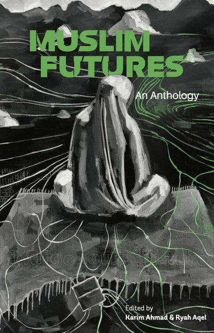 Muslim Futures by Ahmad, Karim