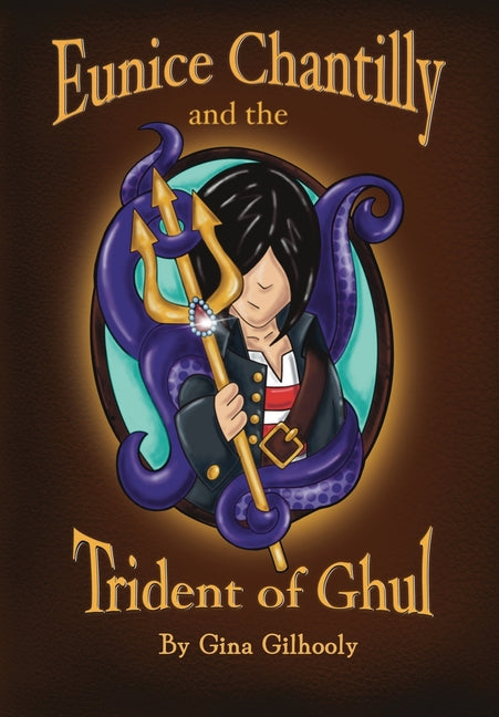 Eunice Chantilly and the Trident of Ghul by Gilhooly, Gina