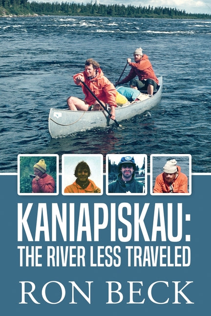 Kaniapiskau: The River Less Traveled by Beck, Ron