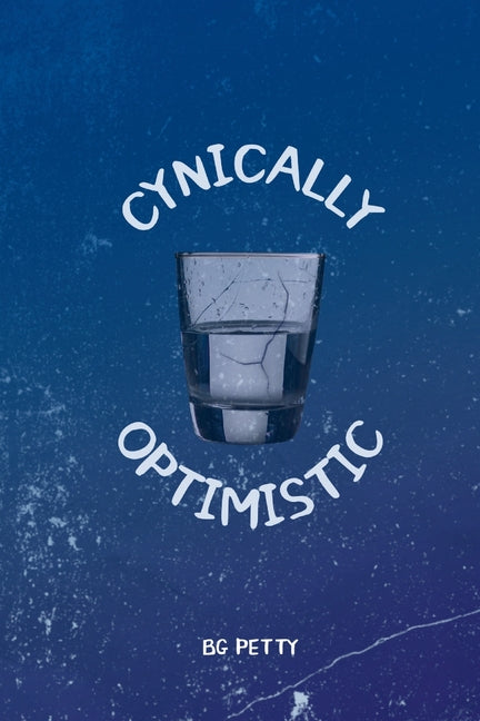 Cynically Optimistic: poems for the hapless hopeful by Petty, Bg