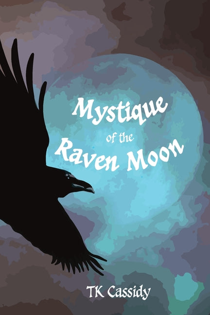 Mystique of Raven Moon by Cassidy, Tk
