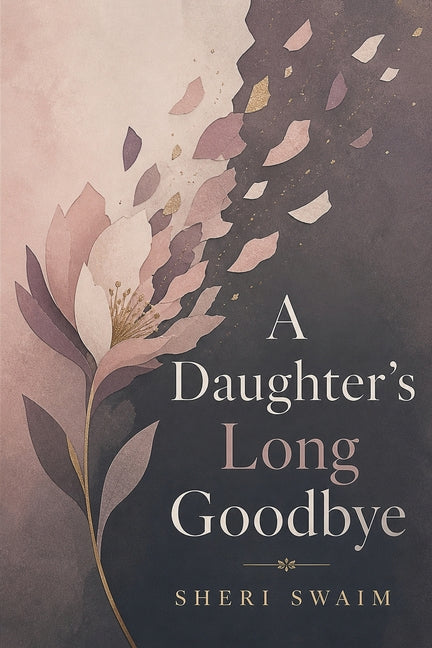 A Daughter's Long Goodbye by Swaim, Sheri