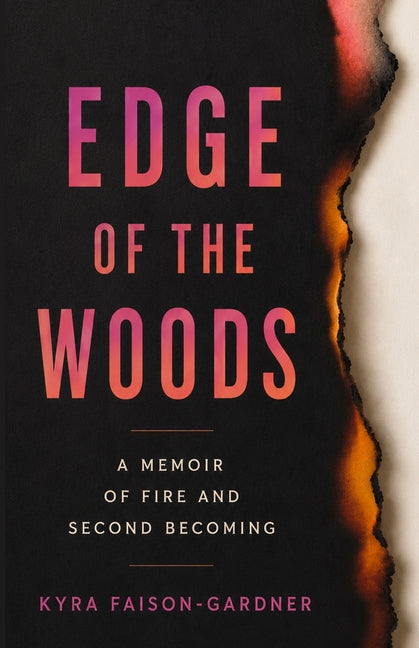 Edge of the Woods: A Memoir of Fire and Second Becoming