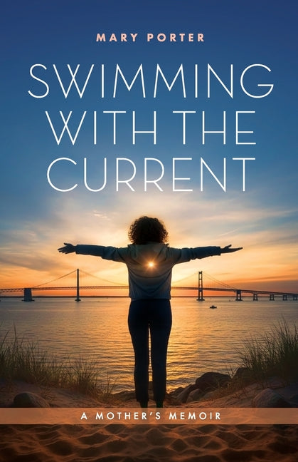 Swimming with the Current: A Mother's Memoir by Porter, Mary