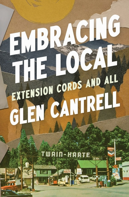Embracing the Local: Extension Cords and All by Cantrell, Glen