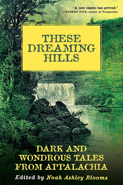 These Dreaming Hills: Dark and Wondrous Tales from Appalachia by Blooms, Noah Ashley