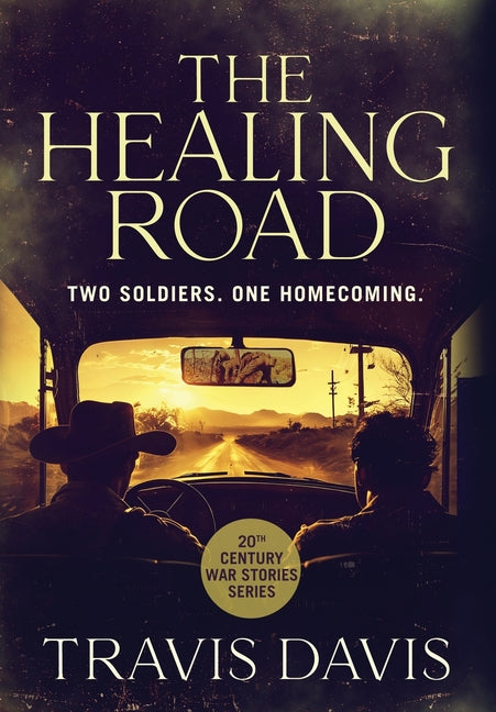The Healing Road: Two Soldier. One Homecoming. by Davis, Travis