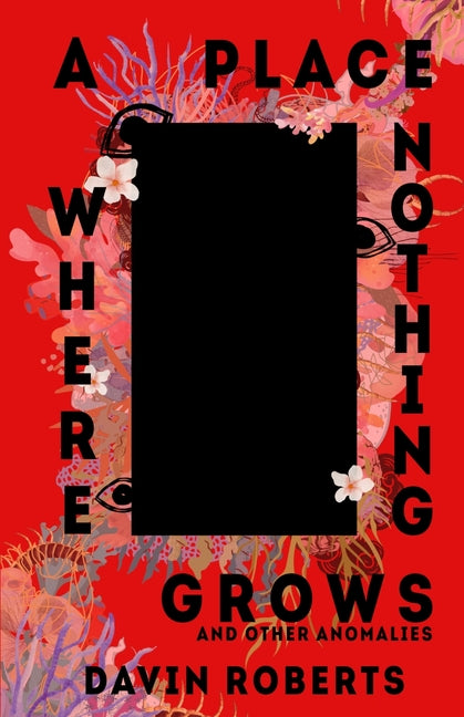 A Place Where Nothing Grows: And Other Anomalies by Roberts, Davin