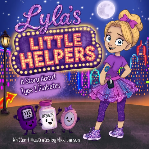 Lyla's Little Helpers: A Story About Type 1 Diabetes by Larson, Nikki