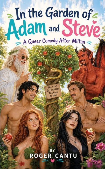 In the Garden of Adam and Steve: A Queer Comedy After Milton by Cantu, Roger