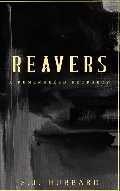Reavers: A Remembered Prophecy by Hubbard, S. J.