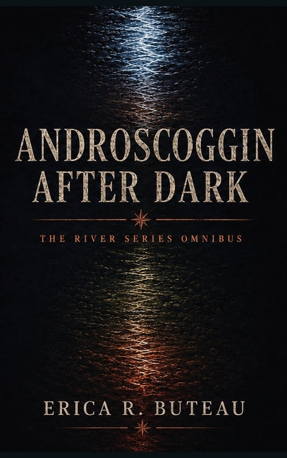 Androscoggin After Dark: The River Series Omnibus by Buteau, Erica R.