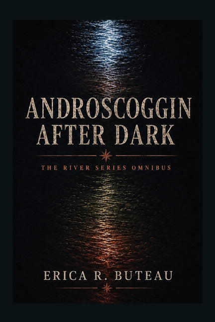 Androscoggin After Dark: The River Series Omnibus by Buteau, Erica R.