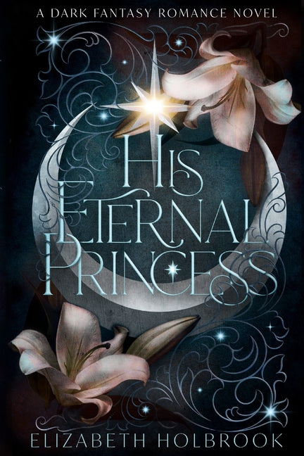 His Eternal Princess: A Dark Fantasy Romance Novel by Holbrook, Elizabeth