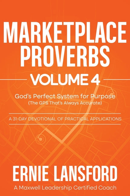 Marketplace Proverbs Vol 4: God's Perfect System for Purpose (the GPS That's Always Accurate) by Lansford, Ernie