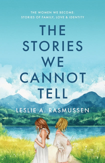 The Stories We Cannot Tell by Rasmussen, Leslie A.