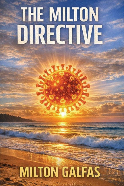 The Milton Directive: A Deadly Pathogen. A Buried Truth. A Family Running Out of Time. by Galfas, Milton J.