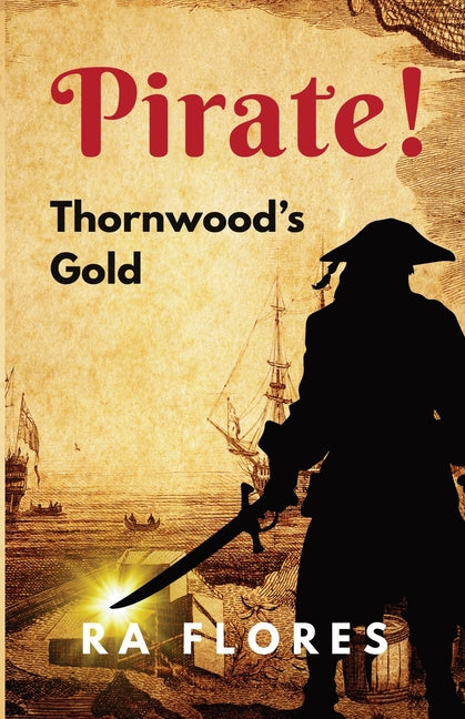 Pirate! Thornwood's Gold by Flores, Ra
