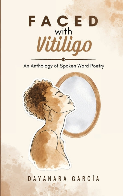 Faced With Vitiligo: An Anthology of Spoken Word Poetry by GarcÃ­a, Dayanara