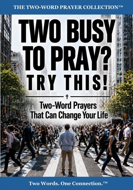 Two Busy to Pray? Try This!: Two-Word Prayers That Can Change Your Life by Groves, Daniel