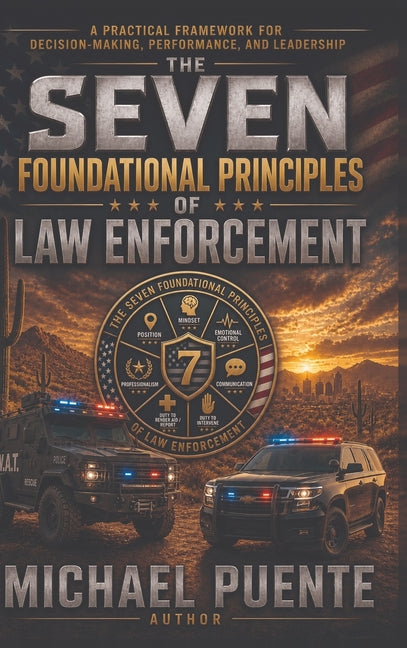 The Seven Foundational Principles of Law Enforcement by Puente, Michael