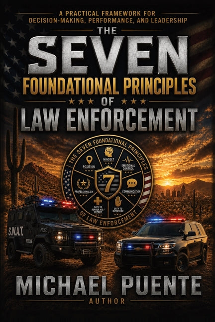 The Seven Foundational Principles of Law Enforcement by Puente, Michael