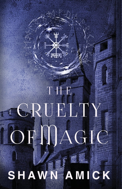 The Cruelty of Magic by Amick, Shawn