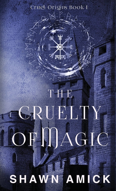 The Cruelty of Magic by Amick, Shawn